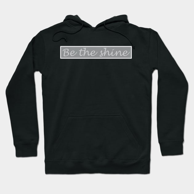 Be the Shine!!! Hoodie by NikGenArtGroup